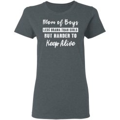 Mom Of Boys Less Drama Than Girls But Harder To Keep Alive T-Shirts, Hoodies, Long Sleeve 35