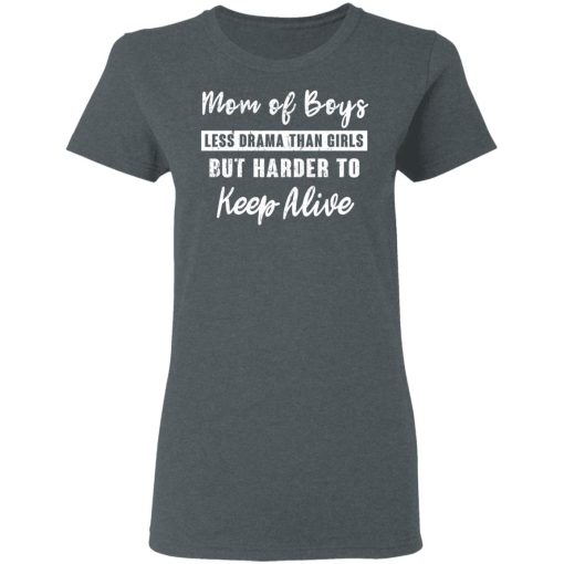 Mom Of Boys Less Drama Than Girls But Harder To Keep Alive T-Shirts, Hoodies, Long Sleeve 11