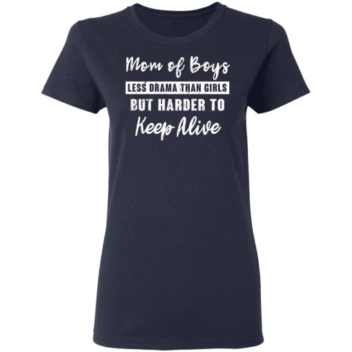 Mom Of Boys Less Drama Than Girls But Harder To Keep Alive T-Shirts, Hoodies, Long Sleeve 13