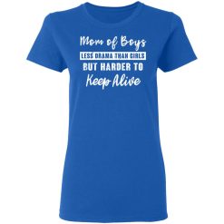 Mom Of Boys Less Drama Than Girls But Harder To Keep Alive T-Shirts, Hoodies, Long Sleeve 39