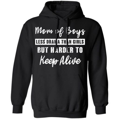 Mom Of Boys Less Drama Than Girls But Harder To Keep Alive T-Shirts, Hoodies, Long Sleeve 20