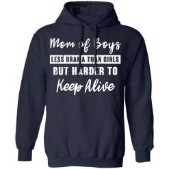 Mom Of Boys Less Drama Than Girls But Harder To Keep Alive T-Shirts, Hoodies, Long Sleeve 45