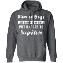 Mom Of Boys Less Drama Than Girls But Harder To Keep Alive T-Shirts, Hoodies, Long Sleeve 48