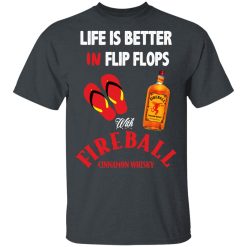 Life Is Better In Flip Flops With Fireball Cinnamon Whisky T-Shirts, Hoodies, Long Sleeve 27