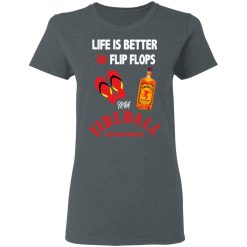 Life Is Better In Flip Flops With Fireball Cinnamon Whisky T-Shirts, Hoodies, Long Sleeve 35
