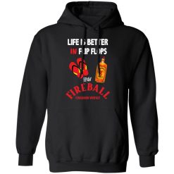 Life Is Better In Flip Flops With Fireball Cinnamon Whisky T-Shirts, Hoodies, Long Sleeve 43