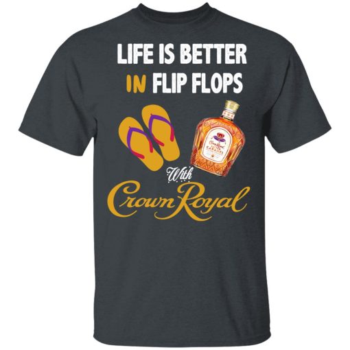 Life Is Better In Flip Flops With Crown Royal T-Shirts, Hoodies, Long Sleeve 3