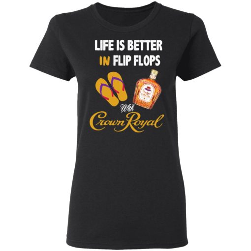 Life Is Better In Flip Flops With Crown Royal T-Shirts, Hoodies, Long Sleeve 9