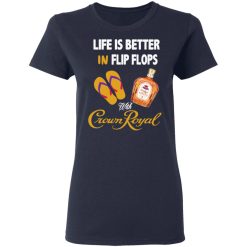 Life Is Better In Flip Flops With Crown Royal T-Shirts, Hoodies, Long Sleeve 37