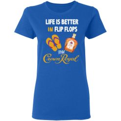 Life Is Better In Flip Flops With Crown Royal T-Shirts, Hoodies, Long Sleeve 39