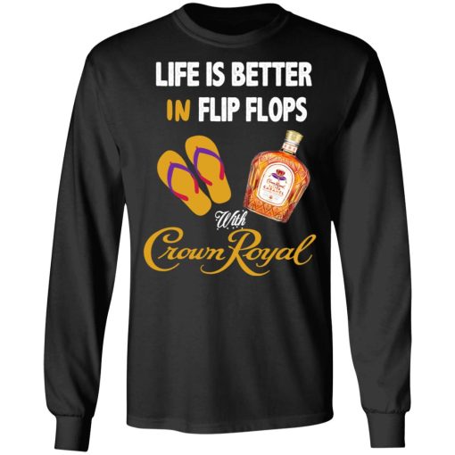 Life Is Better In Flip Flops With Crown Royal T-Shirts, Hoodies, Long Sleeve 17