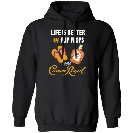 Life Is Better In Flip Flops With Crown Royal T-Shirts, Hoodies, Long Sleeve 19