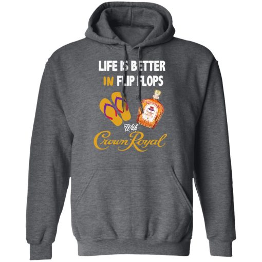 Life Is Better In Flip Flops With Crown Royal T-Shirts, Hoodies, Long Sleeve 23