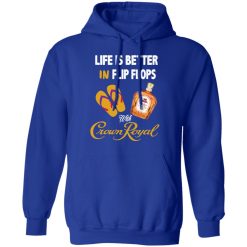 Life Is Better In Flip Flops With Crown Royal T-Shirts, Hoodies, Long Sleeve 49