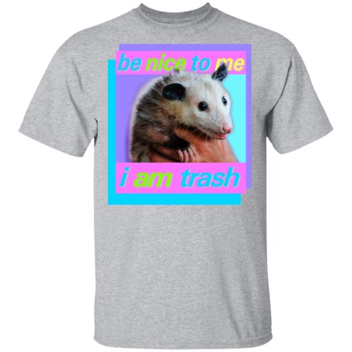 Opossum Be Nice To Me I Am Trash T-Shirts, Hoodies, Long Sleeve 5