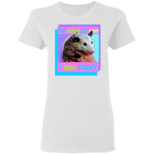 Opossum Be Nice To Me I Am Trash T-Shirts, Hoodies, Long Sleeve 9