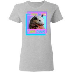 Opossum Be Nice To Me I Am Trash T-Shirts, Hoodies, Long Sleeve 33