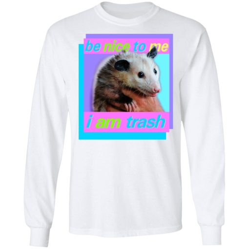 Opossum Be Nice To Me I Am Trash T-Shirts, Hoodies, Long Sleeve 15