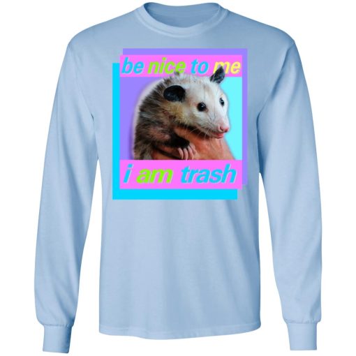 Opossum Be Nice To Me I Am Trash T-Shirts, Hoodies, Long Sleeve 17