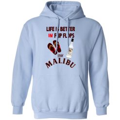 Life Is Better In Flip Flops With Malibu T-Shirts, Hoodies, Long Sleeve 45