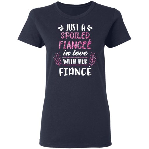 Just A Spoiled Fiancee’ In Love With Her Fiance T-Shirts, Hoodies, Long Sleeve 13