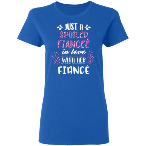 Just A Spoiled Fiancee’ In Love With Her Fiance T-Shirts, Hoodies, Long Sleeve 15