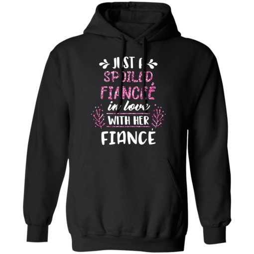 Just A Spoiled Fiancee’ In Love With Her Fiance T-Shirts, Hoodies, Long Sleeve 19