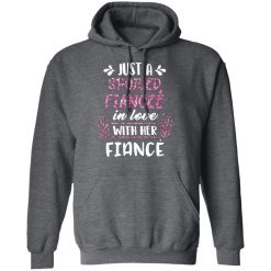 Just A Spoiled Fiancee’ In Love With Her Fiance T-Shirts, Hoodies, Long Sleeve 47