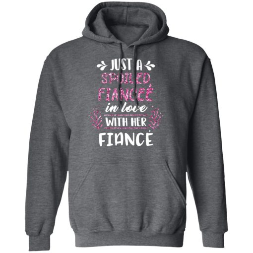 Just A Spoiled Fiancee’ In Love With Her Fiance T-Shirts, Hoodies, Long Sleeve 23
