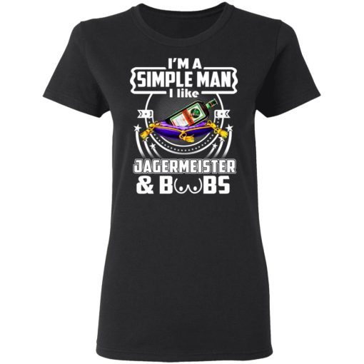 I'm A Simple Man I Like Jagermeister And Boobs T-Shirts, Hoodies, Long Sleeve 9