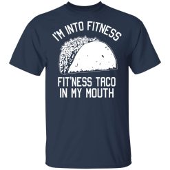 I'm Into Fitness Fit'ness Taco In My Mouth Funny Gym T-Shirts, Hoodies, Long Sleeve 30