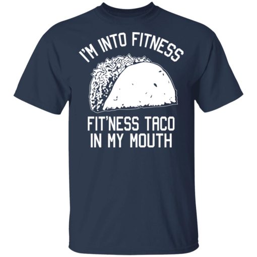 I'm Into Fitness Fit'ness Taco In My Mouth Funny Gym T-Shirts, Hoodies, Long Sleeve 5