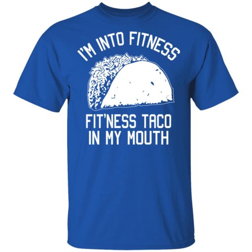 I'm Into Fitness Fit'ness Taco In My Mouth Funny Gym T-Shirts, Hoodies, Long Sleeve 8