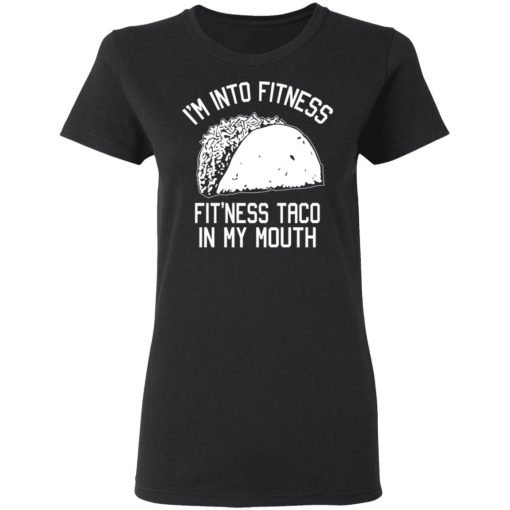I'm Into Fitness Fit'ness Taco In My Mouth Funny Gym T-Shirts, Hoodies, Long Sleeve 9