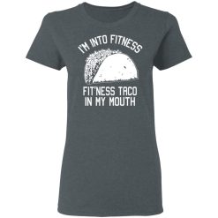 I'm Into Fitness Fit'ness Taco In My Mouth Funny Gym T-Shirts, Hoodies, Long Sleeve 35