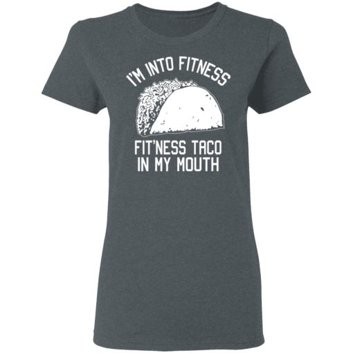 I'm Into Fitness Fit'ness Taco In My Mouth Funny Gym T-Shirts, Hoodies, Long Sleeve 12