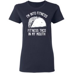 I'm Into Fitness Fit'ness Taco In My Mouth Funny Gym T-Shirts, Hoodies, Long Sleeve 37