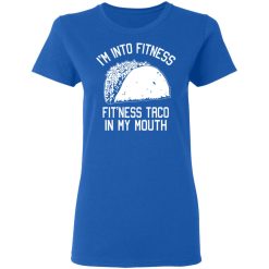 I'm Into Fitness Fit'ness Taco In My Mouth Funny Gym T-Shirts, Hoodies, Long Sleeve 39