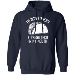 I'm Into Fitness Fit'ness Taco In My Mouth Funny Gym T-Shirts, Hoodies, Long Sleeve 45