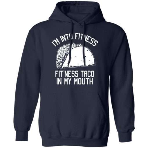 I'm Into Fitness Fit'ness Taco In My Mouth Funny Gym T-Shirts, Hoodies, Long Sleeve 22