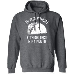 I'm Into Fitness Fit'ness Taco In My Mouth Funny Gym T-Shirts, Hoodies, Long Sleeve 47