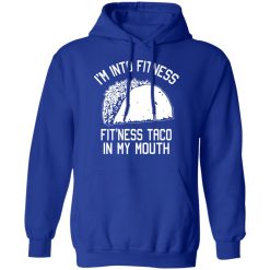 I'm Into Fitness Fit'ness Taco In My Mouth Funny Gym T-Shirts, Hoodies, Long Sleeve 50