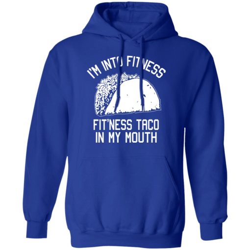 I'm Into Fitness Fit'ness Taco In My Mouth Funny Gym T-Shirts, Hoodies, Long Sleeve 25