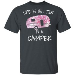 Life Is Better In A Camper T-Shirts, Hoodies, Long Sleeve 28
