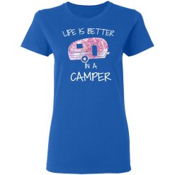 Life Is Better In A Camper T-Shirts, Hoodies, Long Sleeve 39