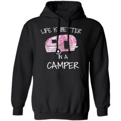 Life Is Better In A Camper T-Shirts, Hoodies, Long Sleeve 43