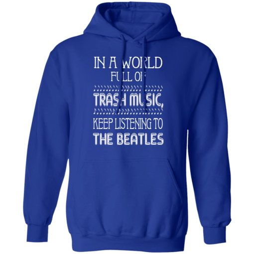 In A World Full Of Trash Music Keep Listening To The Beatles T-Shirts, Hoodies, Long Sleeve 25