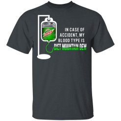 In Case Of Accident My Blood Type Is Diet Mountain Dew T-Shirts, Hoodies, Long Sleeve 27