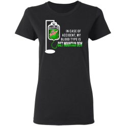 In Case Of Accident My Blood Type Is Diet Mountain Dew T-Shirts, Hoodies, Long Sleeve 33