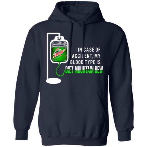 In Case Of Accident My Blood Type Is Diet Mountain Dew T-Shirts, Hoodies, Long Sleeve 21
